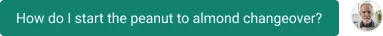 Question asking how to start the peanut to almond changeover.
